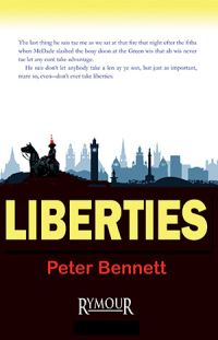 'Liberties', by Peter Bennett: a riveting tale and a political and aesthetic achievement