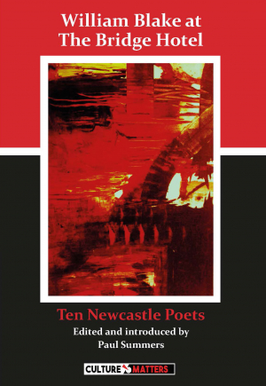 William Blake at the Bridge Hotel: Ten Newcastle Poets